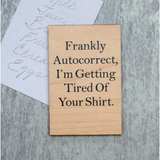 Driftless Studios® Wooden Magnet - Frankly Autocorrect