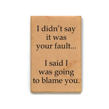 Driftless Studios® Wooden Magnet - Your Fault