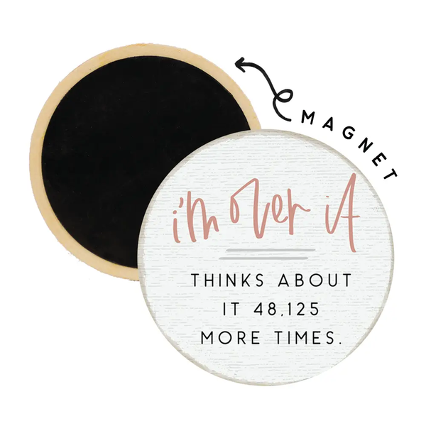 Sincere Surroundings® Magnet - I'm Over It