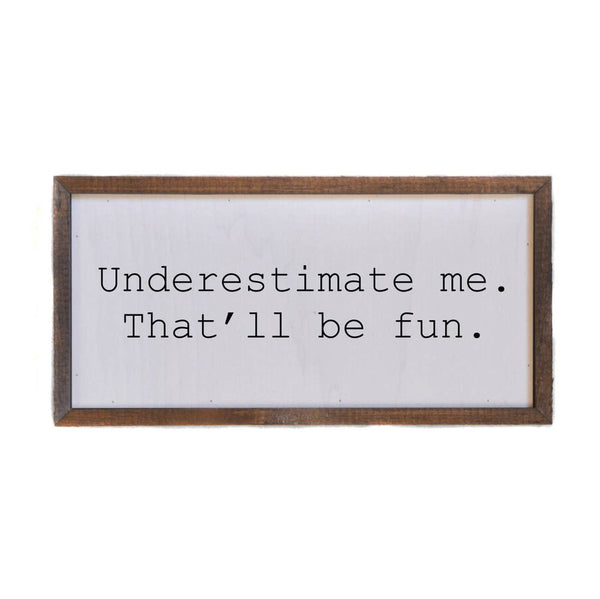 Driftless Studios® Inset Wooden Box Sign - Underestimate me