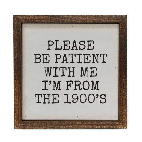 Driftless Studios® Inset Wooden Box Sign - Be Patient with Me 1900s