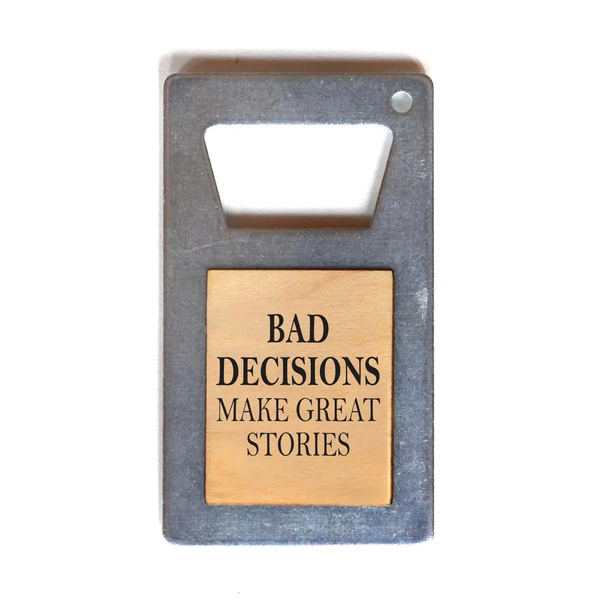 Driftless Studios® Beer Bottle Opener - Bad Decisions Make Stories