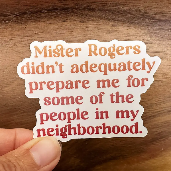 Missional Merch® Sticker - Mr Rogers Didn't Prepare Me