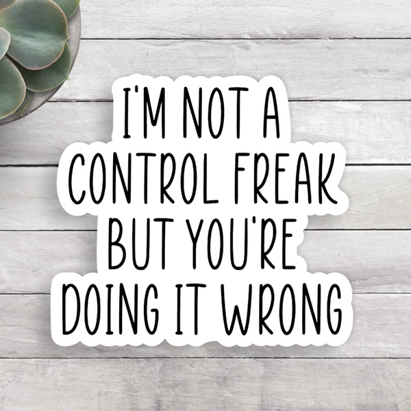 Expression Design® Vinyl Sticker - I'm not a Control Freak, but...
