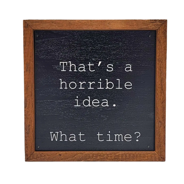 Driftless Studios® Inset Wooden Box Sign - Horrible Idea