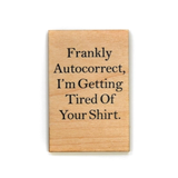 Driftless Studios® Wooden Magnet - Frankly Autocorrect