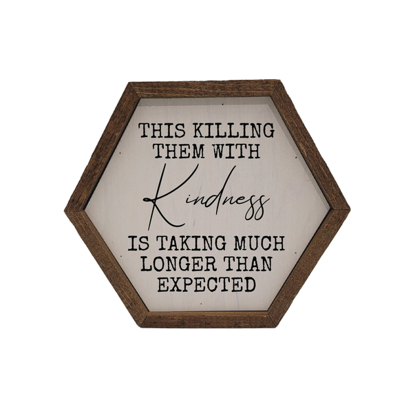 Driftless Studios® Wooden Hex Box Sign - Killing with Kindness